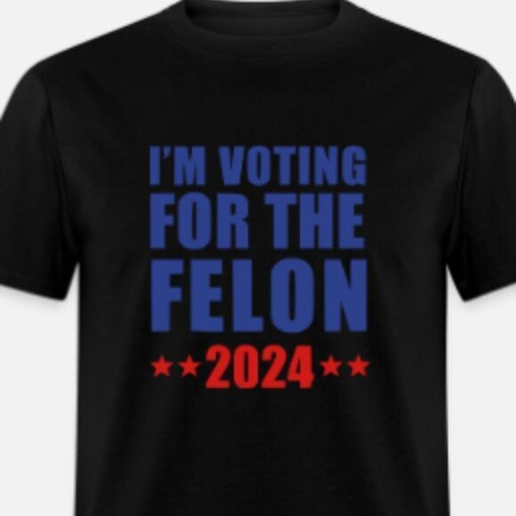 I'm voting for the felon - Picture 1 of 1